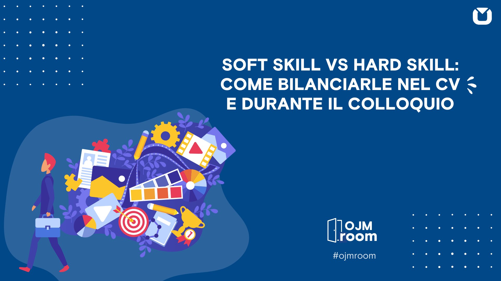 SOFT SKILL VS HARD SKILL: COME BILANCIARLE NEL CV E DURANTE IL COLLOQUIO