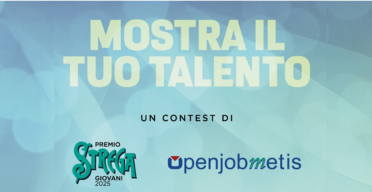 Openjobmetis e Premio Strega Giovani lanciano il contest per studenti “Mostra il tuo talento”